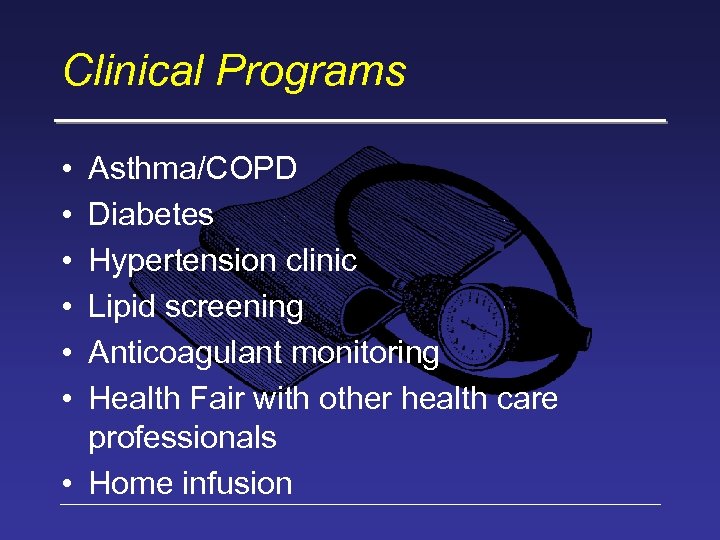 Clinical Programs • • • Asthma/COPD Diabetes Hypertension clinic Lipid screening Anticoagulant monitoring Health