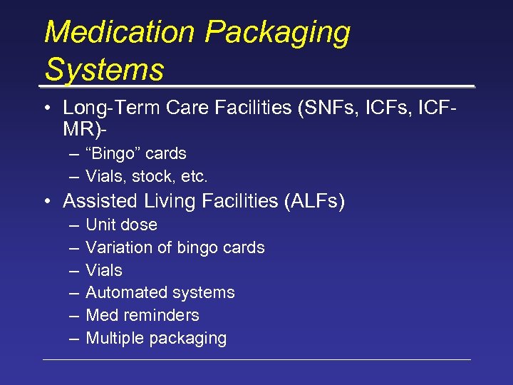 Medication Packaging Systems • Long-Term Care Facilities (SNFs, ICFMR)– “Bingo” cards – Vials, stock,