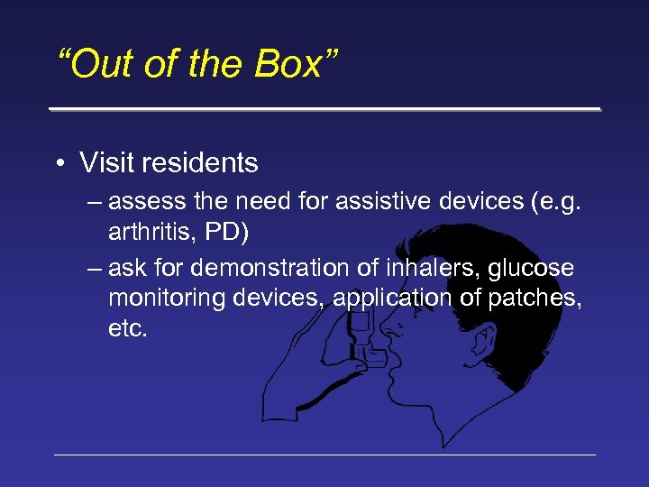 “Out of the Box” • Visit residents – assess the need for assistive devices