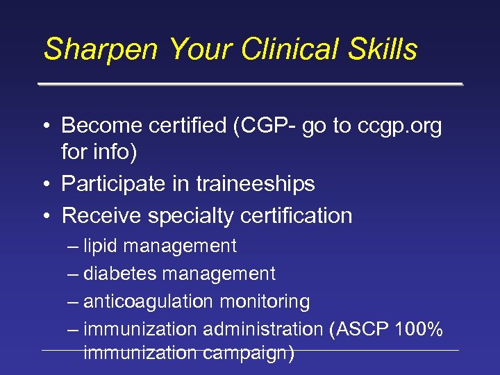 Sharpen Your Clinical Skills • Become certified (CGP- go to ccgp. org for info)
