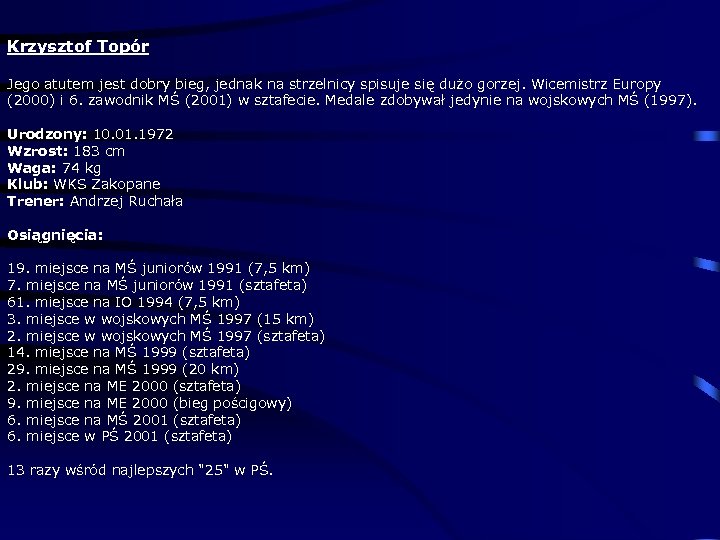 Krzysztof Topór Jego atutem jest dobry bieg, jednak na strzelnicy spisuje się dużo gorzej.