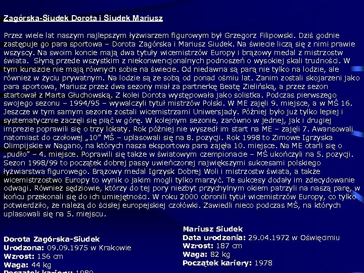 Zagórska-Siudek Dorota i Siudek Mariusz Przez wiele lat naszym najlepszym łyżwiarzem figurowym był Grzegorz