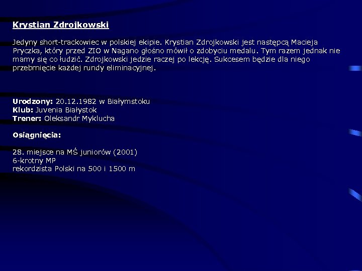 Krystian Zdrojkowski Jedyny short-trackowiec w polskiej ekipie. Krystian Zdrojkowski jest następcą Macieja Pryczka, który