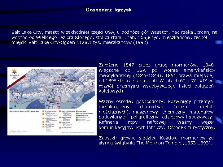 Gospodarz igrzysk Salt Lake City, miasto w zachodniej części USA, u podnóża gór Wasatch,