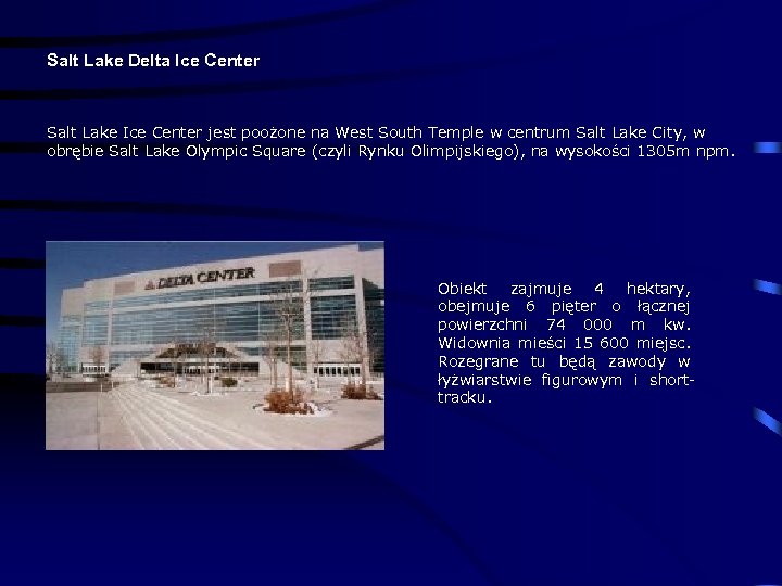 Salt Lake Delta Ice Center Salt Lake Ice Center jest poożone na West South