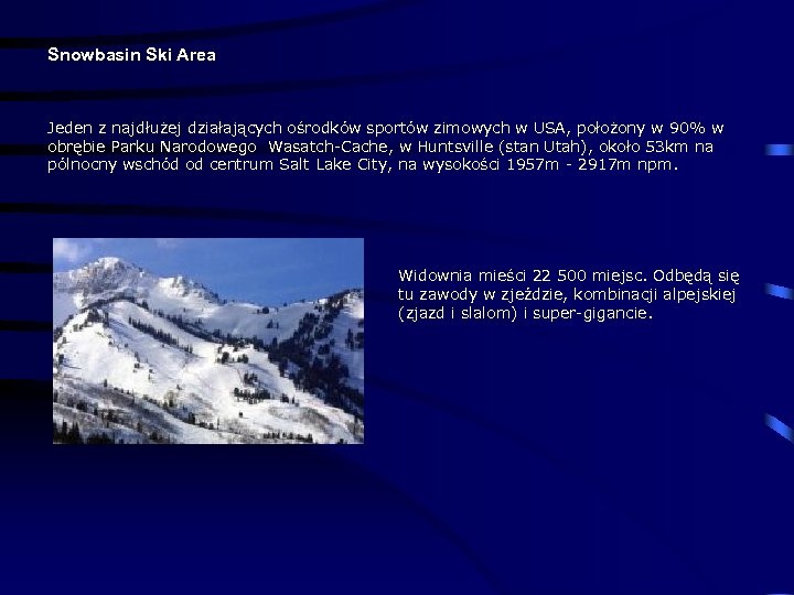 Snowbasin Ski Area Jeden z najdłużej działających ośrodków sportów zimowych w USA, położony w