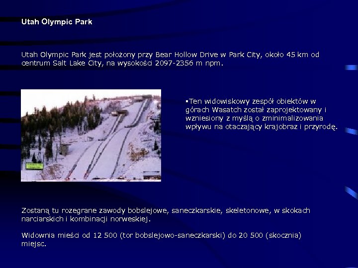 Utah Olympic Park jest położony przy Bear Hollow Drive w Park City, około 45