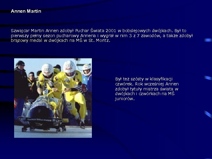 Annen Martin Szwajcar Martin Annen zdobył Puchar Świata 2001 w bobslejowych dwójkach. Był to