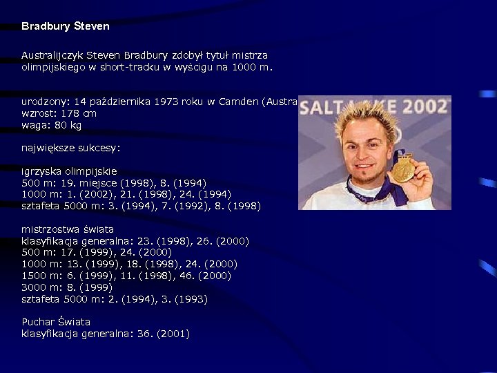 Bradbury Steven Australijczyk Steven Bradbury zdobył tytuł mistrza olimpijskiego w short-tracku w wyścigu na