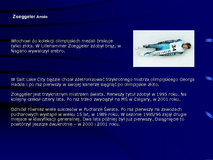 Zoeggeler Armin Włochowi do kolekcji olimpijskich medali brakuje tylko złota. W Lillehammer Zoeggeler zdobył
