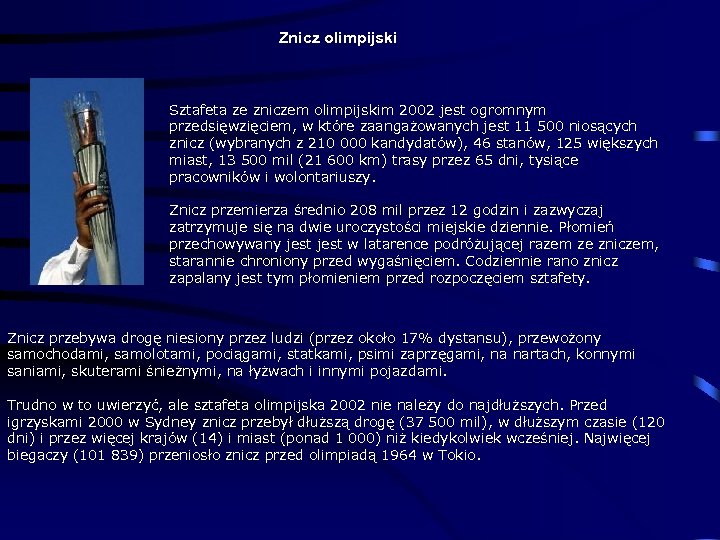 Znicz olimpijski Sztafeta ze zniczem olimpijskim 2002 jest ogromnym przedsięwzięciem, w które zaangażowanych jest