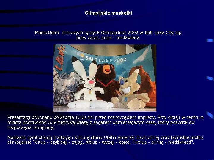 Olimpijskie maskotki Maskotkami Zimowych Igrzysk Olimpijskich 2002 w Salt Lake City są: biały zając,