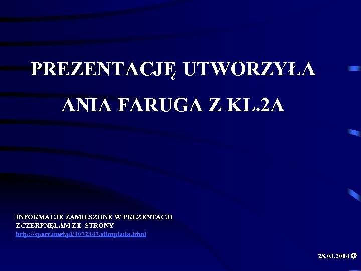 PREZENTACJĘ UTWORZYŁA ANIA FARUGA Z KL. 2 A INFORMACJE ZAMIESZONE W PREZENTACJI ZCZERPNĘŁAM ZE