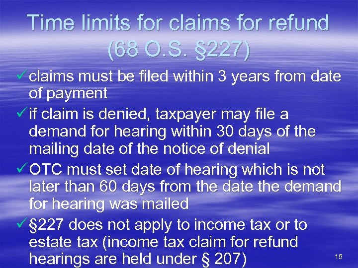 Time limits for claims for refund (68 O. S. § 227) ü claims must
