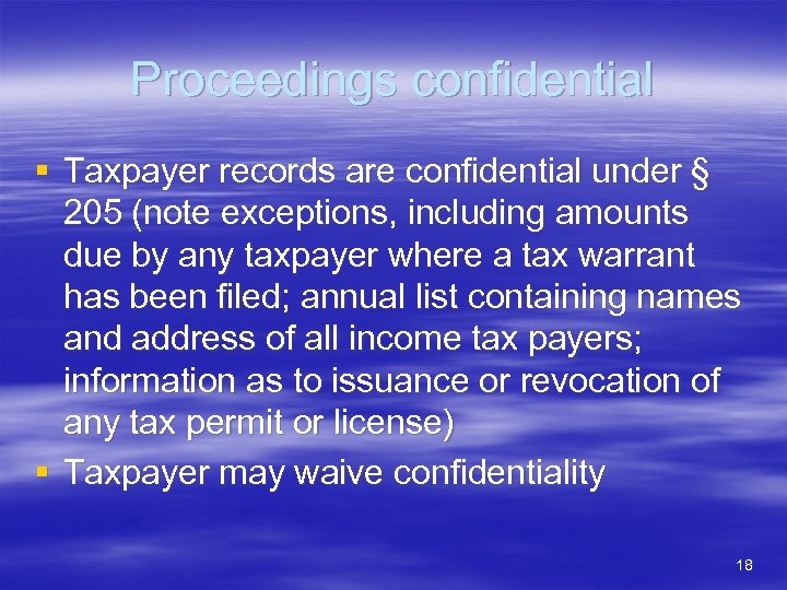 Proceedings confidential § Taxpayer records are confidential under § 205 (note exceptions, including amounts