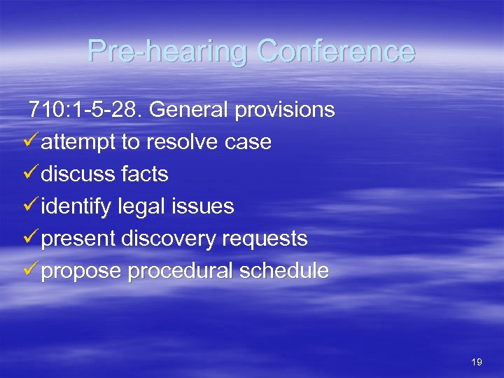 Pre-hearing Conference 710: 1 -5 -28. General provisions ü attempt to resolve case ü