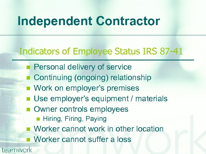 Independent Contractor Indicators of Employee Status IRS 87 -41 n n n Personal delivery
