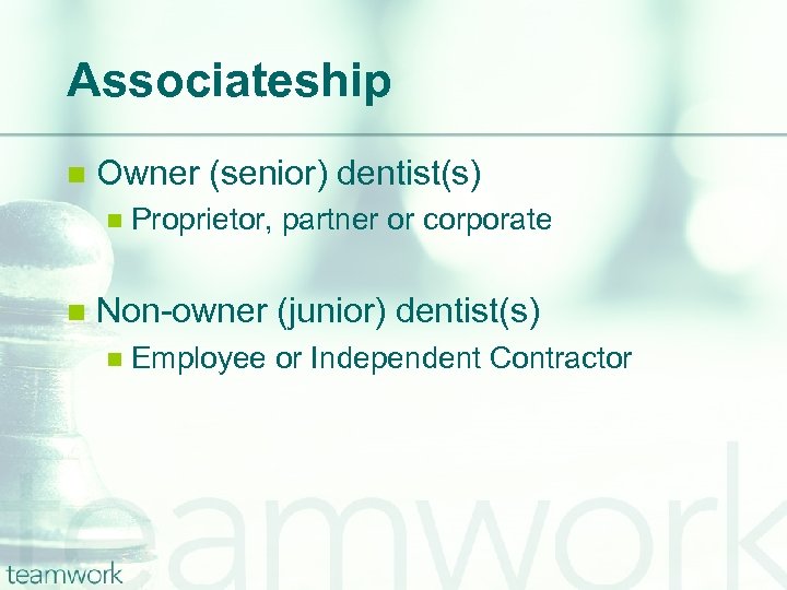 Associateship n Owner (senior) dentist(s) n n Proprietor, partner or corporate Non-owner (junior) dentist(s)