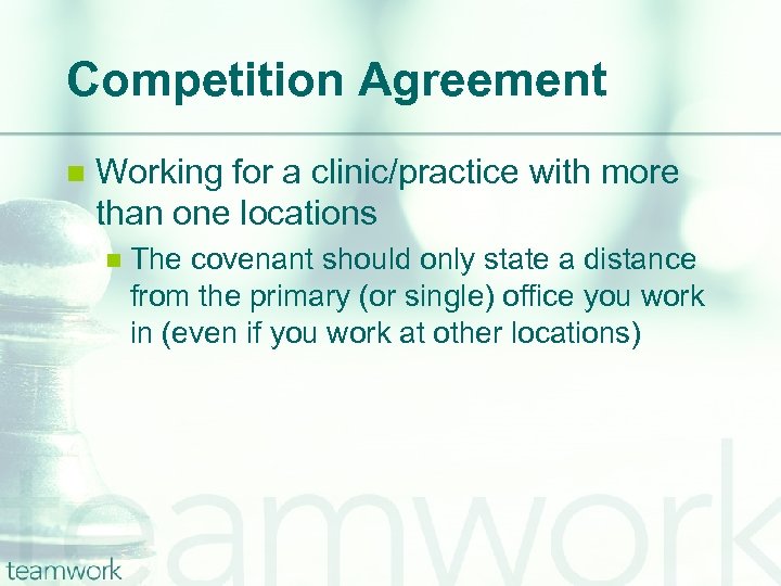 Competition Agreement n Working for a clinic/practice with more than one locations n The