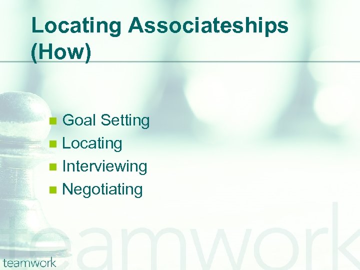 Locating Associateships (How) Goal Setting n Locating n Interviewing n Negotiating n 