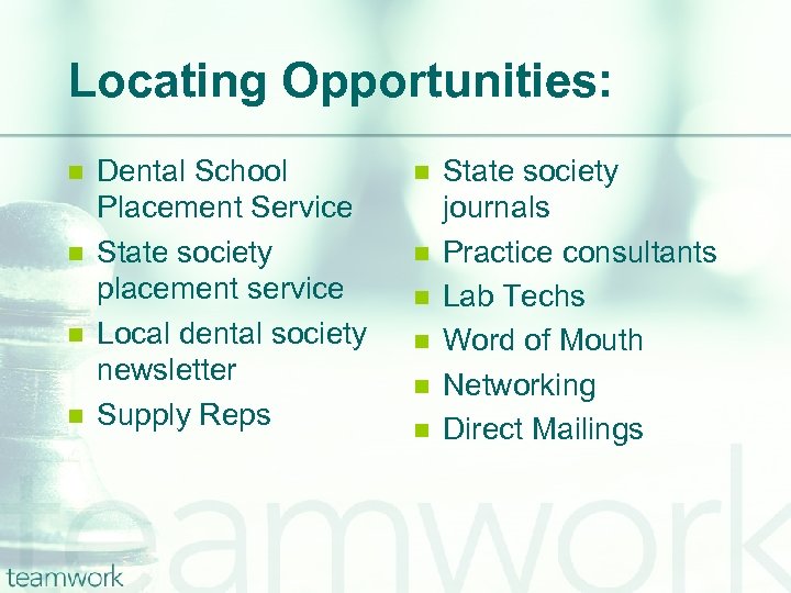 Locating Opportunities: n n Dental School Placement Service State society placement service Local dental