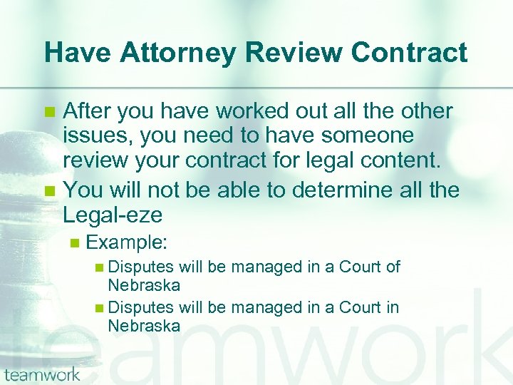 Have Attorney Review Contract After you have worked out all the other issues, you