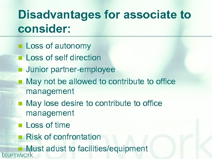 Disadvantages for associate to consider: n n n n Loss of autonomy Loss of
