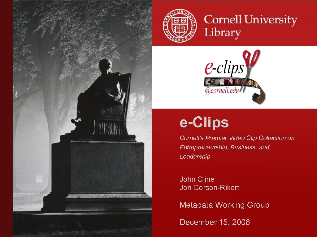 e-Clips Cornell’s Premier Video Clip Collection on Entrepreneurship, Business, and Leadership John Cline Jon