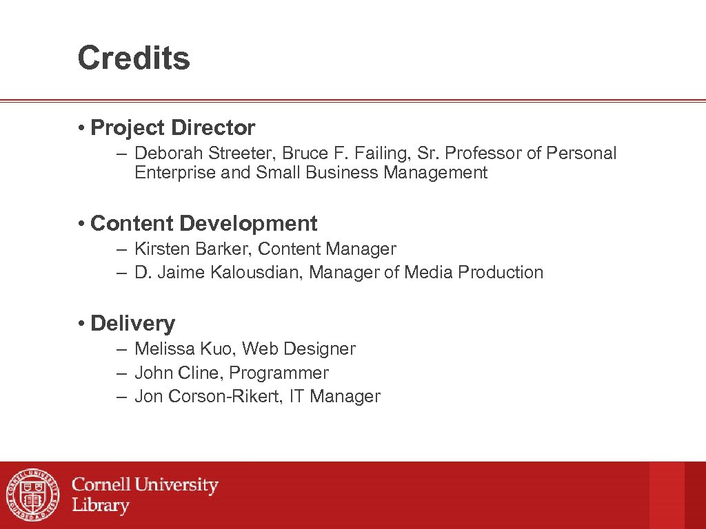 Credits • Project Director – Deborah Streeter, Bruce F. Failing, Sr. Professor of Personal