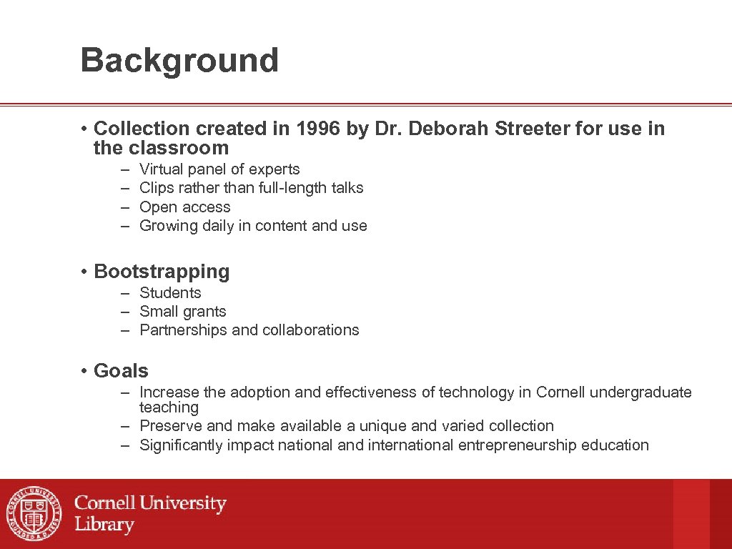 Background • Collection created in 1996 by Dr. Deborah Streeter for use in the