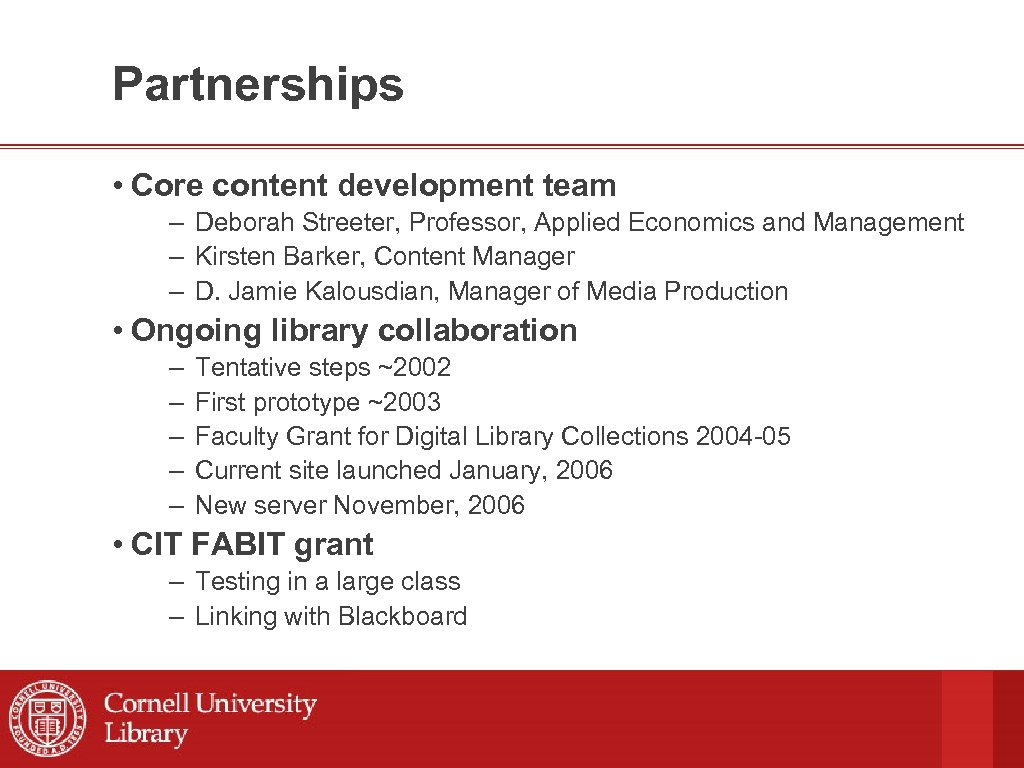 Partnerships • Core content development team – Deborah Streeter, Professor, Applied Economics and Management
