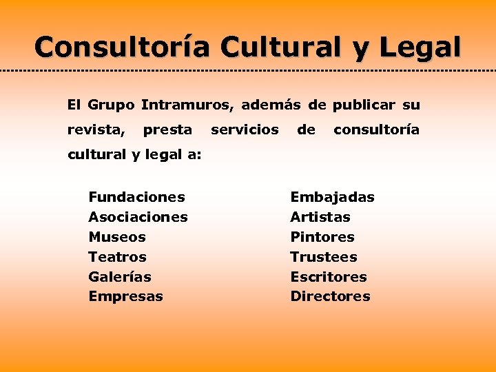Consultoría Cultural y Legal El Grupo Intramuros, además de publicar su revista, presta servicios
