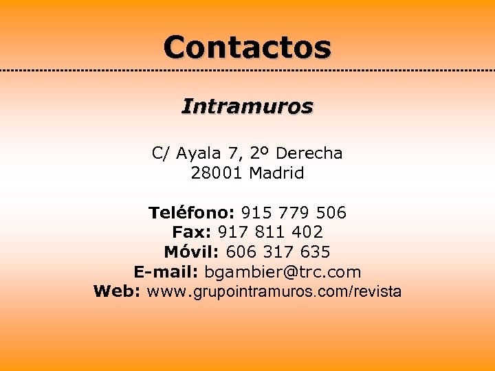 Contactos Intramuros C/ Ayala 7, 2º Derecha 28001 Madrid Teléfono: 915 779 506 Fax: