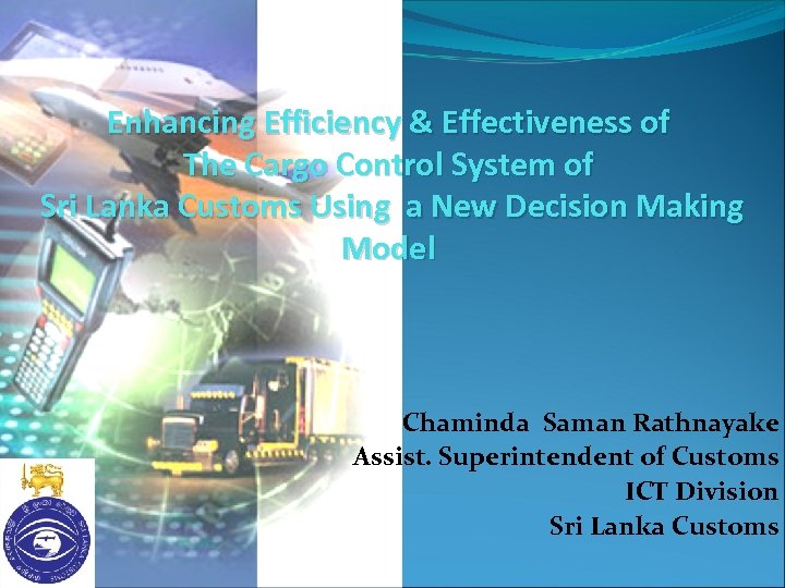 Enhancing Efficiency & Effectiveness of The Cargo Control System of Sri Lanka Customs Using