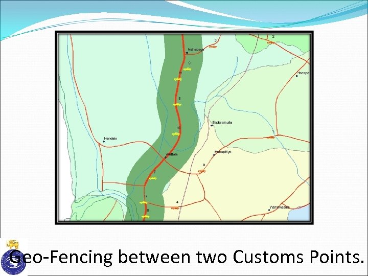 Geo-Fencing between two Customs Points. 