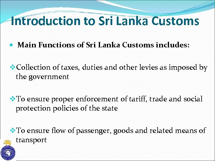 Introduction to Sri Lanka Customs Main Functions of Sri Lanka Customs includes: v. Collection