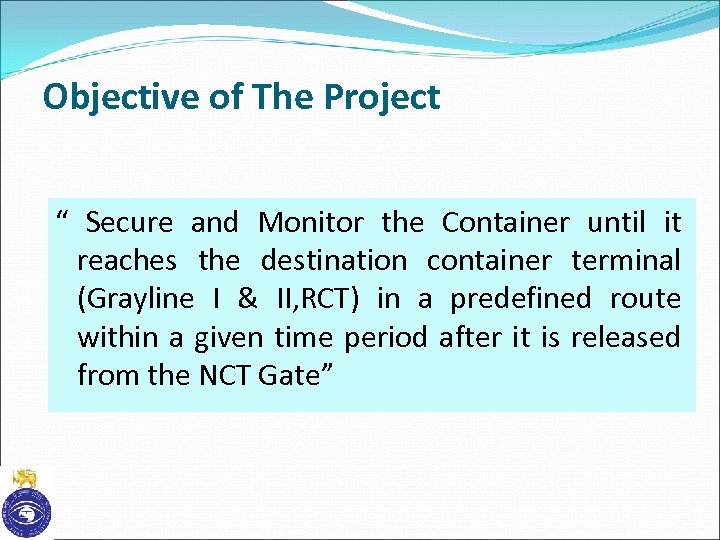 Objective of The Project “ Secure and Monitor the Container until it reaches the