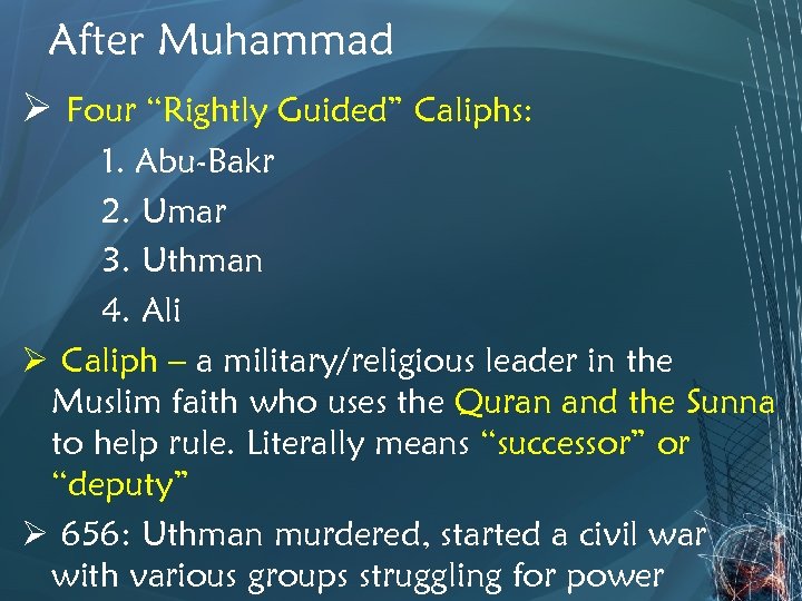 After Muhammad Ø Four “Rightly Guided” Caliphs: 1. Abu-Bakr 2. Umar 3. Uthman 4.