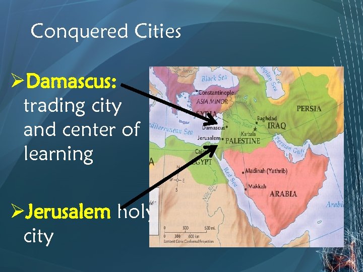 Conquered Cities ØDamascus: trading city and center of learning ØJerusalem holy city 