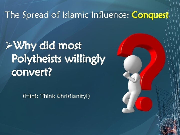 The Spread of Islamic Influence: Conquest ØWhy did most Polytheists willingly convert? (Hint: Think