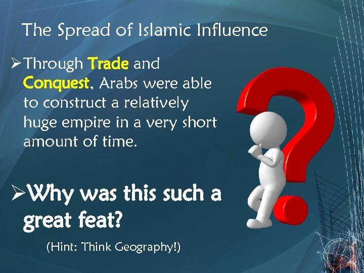 The Spread of Islamic Influence Ø Through Trade and Conquest, Arabs were able to