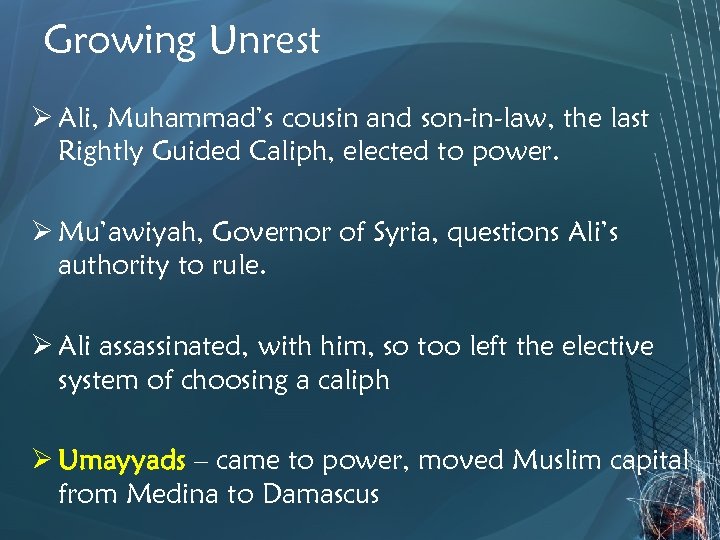 Growing Unrest Ø Ali, Muhammad’s cousin and son-in-law, the last Rightly Guided Caliph, elected