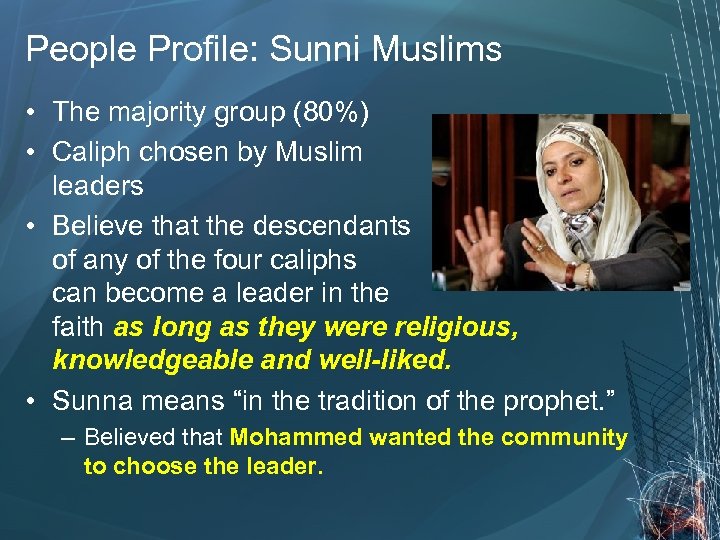 People Profile: Sunni Muslims • The majority group (80%) • Caliph chosen by Muslim