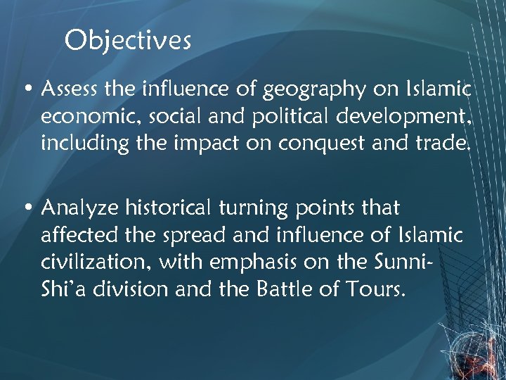 Objectives • Assess the influence of geography on Islamic economic, social and political development,