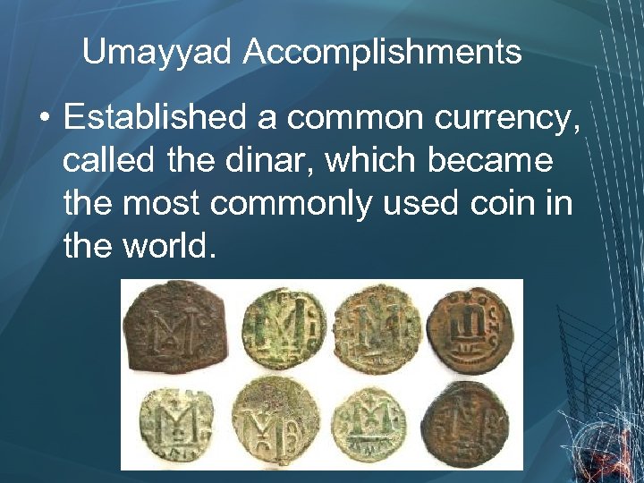 Umayyad Accomplishments • Established a common currency, called the dinar, which became the most