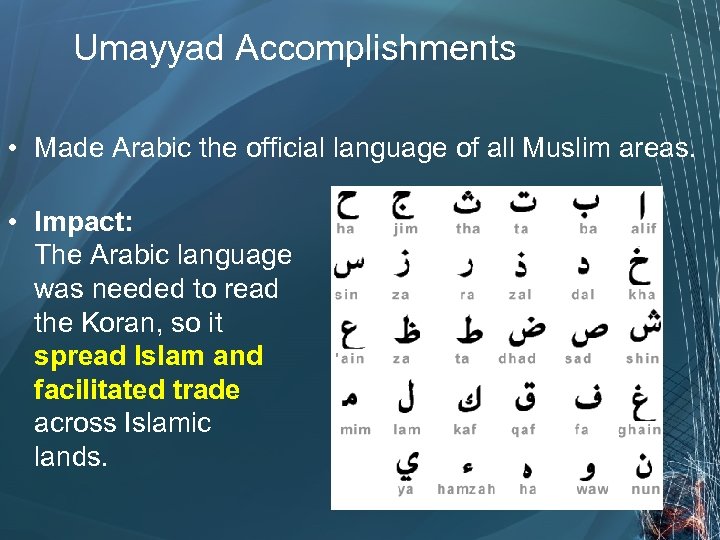 Umayyad Accomplishments • Made Arabic the official language of all Muslim areas. • Impact: