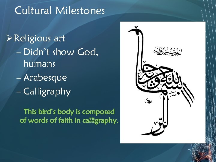 Cultural Milestones Ø Religious art – Didn’t show God, humans – Arabesque – Calligraphy