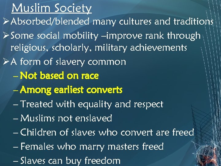 Muslim Society Ø Absorbed/blended many cultures and traditions Ø Some social mobility –improve rank