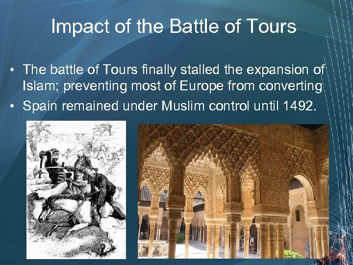 Impact of the Battle of Tours • The battle of Tours finally stalled the