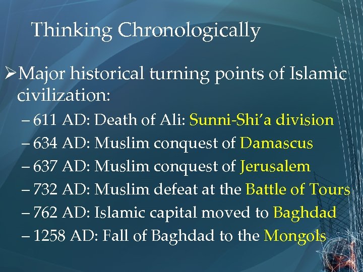 Thinking Chronologically ØMajor historical turning points of Islamic civilization: – 611 AD: Death of
